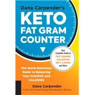 Dana Carpender's Keto Fat Gram Counter The Quick-Reference Guide to Balancing Your Macros and Calories by Carpender, Dana, 9781592339082