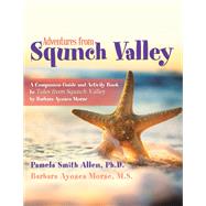 Adventures from Squnch Valley by Pamela Smith Allen Ph.D.; Barbara Ayosea Morse M.S., 9781728369082