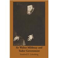 Sir Walter Mildmay and Tudor Government by Lehmberg, Stanford E., 9780292769083