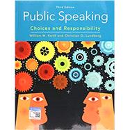 Public Speaking Choices and Responsibility by Keith, William; Lundberg, Christian, 9780357039083