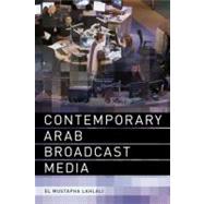 Contemporary Arab Broadcast Media by Lahlali, El Mustapha, 9780748639083