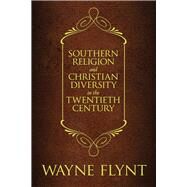 Southern Religion and Christian Diversity in the Twentieth Century by Flynt, Wayne; Israel, Charles A.; Giggie, John M., 9780817319083