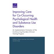 Improving Care for Co-Occurring Psychological Health and Substance Use Disorders An Implementation Evaluation of the Co-Occurring Disorders Clinician Training Program by Hepner, Kimberly A.; Ayer, Lynsay; Venkatesh, Brinda; Farmer, Carrie M., 9780833089083