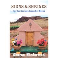 Signs & Shrines Spiritual Journeys Across New Mexico by Niederman, Sharon, 9780881509083