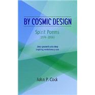 By Cosmic Design : Spirit Poems (1974-2006) by Cock, John P., 9780966509083