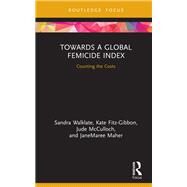 Towards a Global Femicide Index by Walklate, Sandra; Fitz-gibbon, Kate; McCulloch, Jude; Maher, Janemaree, 9781138389083