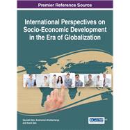 International Perspectives on Socio-economic Development in the Era of Globalization by Sen, Saurabh; Bhattacharya, Anshuman; Sen, Ruchi, 9781466699083