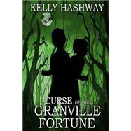 Curse of the Granville Fortune by Hashway, Kelly, 9781523639083