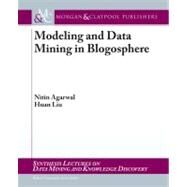 Modeling and Data Mining in Blogosphere by Agarwal, Nitin; Liu, Huan; Grossman, Robert, 9781598299083