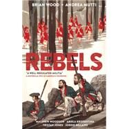 Rebels by Wood, Brian; Mutti, Andrea; Woodson, Matthew; Kristantina, Ariela; Jones, Tristan, 9781616559083