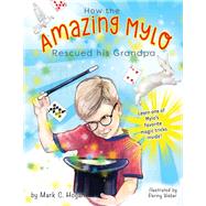 How the Amazing Mylo Rescued His Grandpa by Hogan, Mark C.; Weber, Penny, 9781639019083