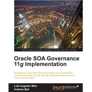 Oracle Soa Governance 11g Implementation by Weir, Luis Augusto; Bell, Andrew, 9781849689083