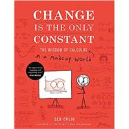 Change Is the Only Constant The Wisdom of Calculus in a Madcap World by Orlin, Ben, 9780316509084
