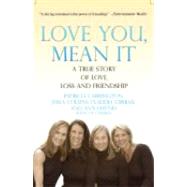 Love You, Mean It A True Story of Love, Loss, and Friendship by Carrington, Patricia; Collins, Julia; Gerbasi, Claudia; Haynes, Ann; Charles, Eve, 9781401309084