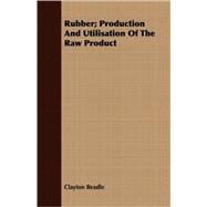 Rubber: Production and Utilisation of the Raw Product by Beadle, Clayton, 9781408649084