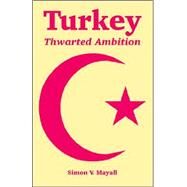 Turkey : Thwarted Ambition by Mayall, Simon V., 9781410219084