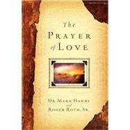 The Prayer of Love by Hanby, Mark; Roth, Roger, 9781451669084