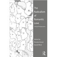 The Radicalism of Romantic Love: Critical Perspectives by Grossi; Renata, 9781472459084