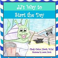 Jj's Way to Start the Day by Harris, Cindy Odum, M.ed.; Harris, Jessie, 9781507579084