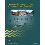 Designing for Transportation Management and Operations by U.s. Department of Transportation; Federal Highway Administration, 9781508569084