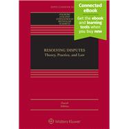 Resolving Disputes: Theory, Practice, and Law, Fourth Edition (Connected eBook + Print book) by Folberg, Jay; Golann, Dwight; Stipanowich, Thomas J.; Reynolds, Jennifer; Schmitz, Amy J., 9781543809084