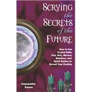 Scrying the Secrets of the Future by Eason, Cassandra, 9781564149084