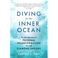 Diving in the Inner Ocean An Introduction to Personal Transformation through Diamond Inquiry by Liber, Dominic C.; Almaas, A. H., 9781611809084