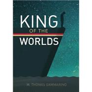 King of the Worlds by Gammarino, M. Thomas, 9781634059084
