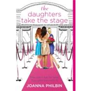 The Daughters Take the Stage by Philbin, Joanna, 9780316049085