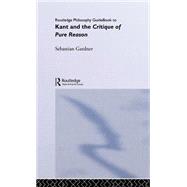 Routledge Philosophy GuideBook to Kant and the Critique of Pure Reason by Gardner,Sebastian, 9780415119085