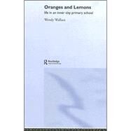 Oranges and Lemons: Life in an Inner City Primary School by Wallace; Wendy, 9780415359085