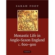 Monastic Life in Anglo-Saxon England, c.600–900 by Sarah Foot, 9780521739085
