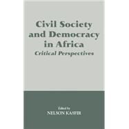 Civil Society and Democracy in Africa: Critical Perspectives by Kasfir,Nelson;Kasfir,Nelson, 9780714649085