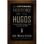 An Informal History of the Hugos by Walton, Jo, 9780765379085