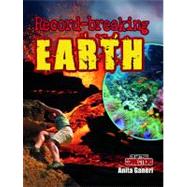 Record-breaking Earth by Ganeri, Anita; Middleton, Kathy; Sikkens, Crystal, 9780778799085
