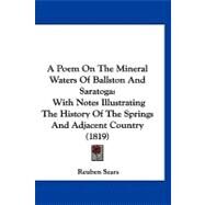 Poem on the Mineral Waters of Ballston and Saratog : With Notes Illustrating the History of the Springs and Adjacent Country (1819) by Sears, Reuben, 9781120209085