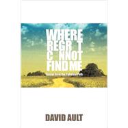Where Regret Cannot Find Me : Essays from the Spiritual Path by AULT DAVID, 9781401089085