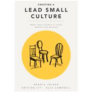 Creating a Lead Small Culture: Make Your Church a Place Where Kids Belong by Joiner, Reggie; Ivy, Kristen; Campbell, Elle, 9781941259085