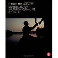 Feature and Narrative Storytelling for Multimedia Journalists by Tu; Duy Linh, 9780415729086