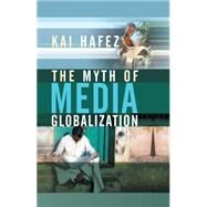 The Myth of Media Globalization by Hafez, Kai, 9780745639086