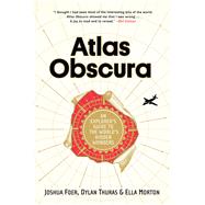Atlas Obscura by Foer, Joshua; Thuras, Dylan; Morton, Ella, 9780761169086