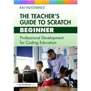 The Teachers Guide to Scratch  Beginner by Kai Hutchence, 9781032499086