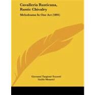 Cavalleria Rusticana, Rustic Chivalry : Melodrama in One Act (1891) by Targioni-Tozzetti, Giovanni; Menasci, Guido; Dole, Nathan Haskell, 9781104079086