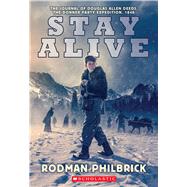 Stay Alive: The Journal of Douglas Allen Deeds, The Donner Party Expedition, 1846 by Philbrick, Rodman, 9781338719086