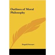 Outlines of Moral Philosophy by Stewart, Dugald, 9781417919086