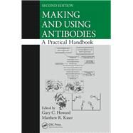 Making and Using Antibodies: A Practical Handbook, Second Edition by Howard; Gary C., 9781439869086