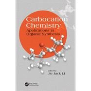 Carbocation Chemistry: Applications in Organic Synthesis by Li; Jie Jack, 9781498729086