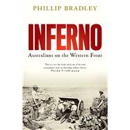 Inferno Australians on the Western Front by Bradley, Phillip, 9781761069086