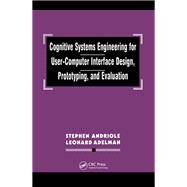Cognitive Systems Engineering for User-computer Interface Design, Prototyping, and Evaluation by Andriole, Stephen J.; Adelman, Leonard, 9780367449087