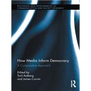 How Media Inform Democracy: A Comparative Approach by Aalberg; Toril, 9780415889087